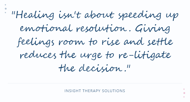 Healing isn’t about speeding up emotional resolution. Giving feelings room to rise and settle reduces the urge to re-litigate the decision.